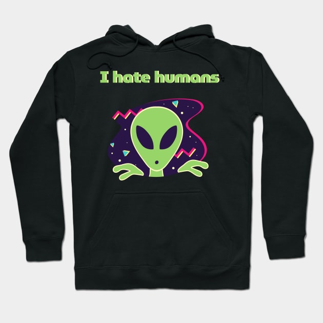 I hate humans Hoodie by GOT A FEELING